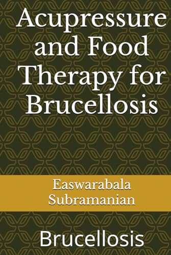 Acupressure and Food Therapy for Brucellosis: Brucellosis (Common People Medical Books - Part 1, Band 251) von Independently published